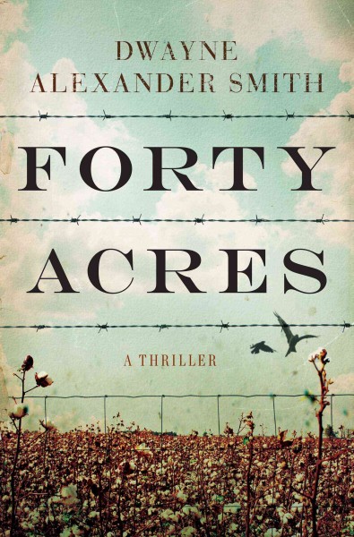Forty Acres : a thriller / Dwayne Alexander Smith.