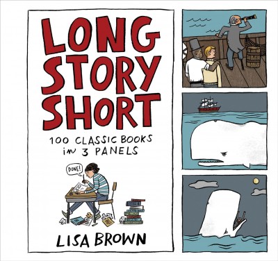 Long story short : 100 classic books in 3 panels / a comic strip collection by Lisa Brown.