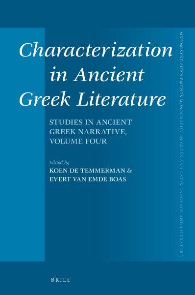 Characterization in ancient Greek literature / edited by Koen De Temmerman, Evert van Emde Boas.