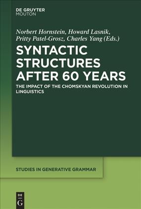 Syntactic structures after 60 years : the impact of the Chomskyan revolution in linguistics / edited by Norbert Hornstein, Howard Lasnik, Pritty Patel-Grosz, Charles Yang.