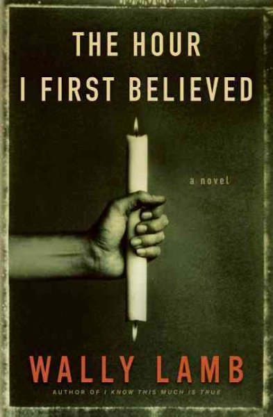 Hour I first believed : a novel, The  Hardcover{}