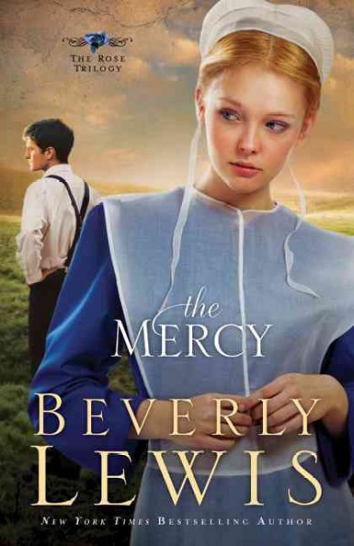 The Mercy : v. 3 : Rose Trilogy / Beverly Lewis.