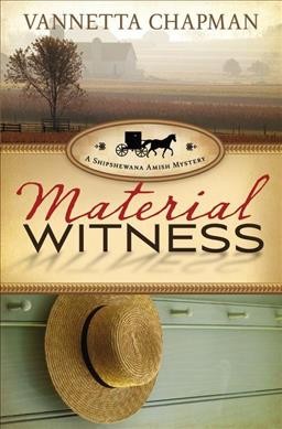 Material witness : v. 3 : A Shipshewana Amish Mystery / Vannetta Chapman.