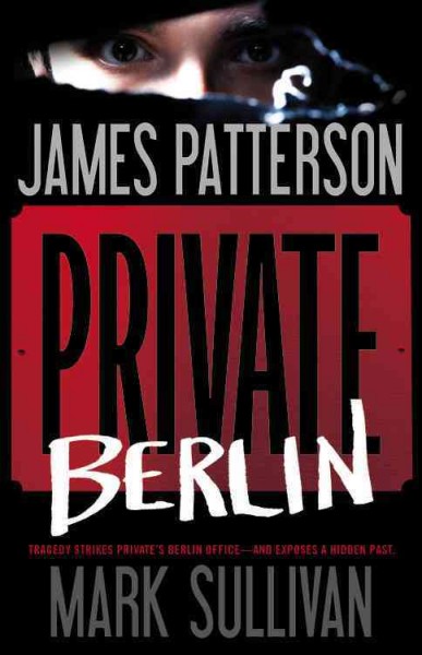 Private Berlin : v. 5: : Private / James Patterson and Mark Sullivan.