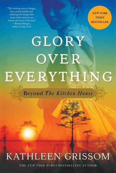 Glory Over Everything : v. 2 : beyond The Kitchen House / Kathleen Grissom.