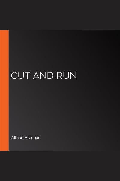 Cut and Run [electronic resource] / Allison Brennan.