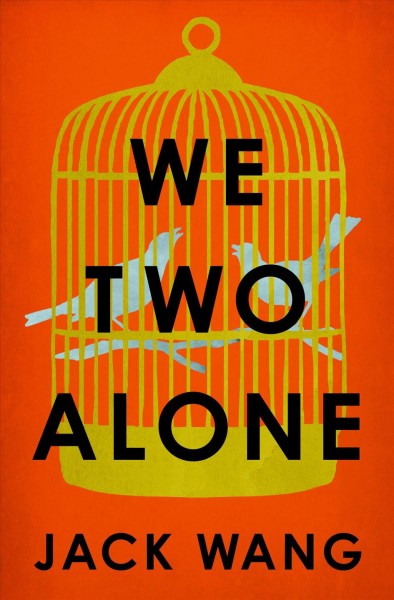 We two alone : a novella and stories / Jack Wang.