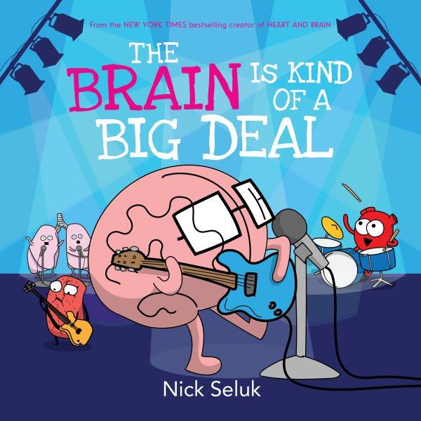 The brain is kind of a big deal / Nick Seluk.