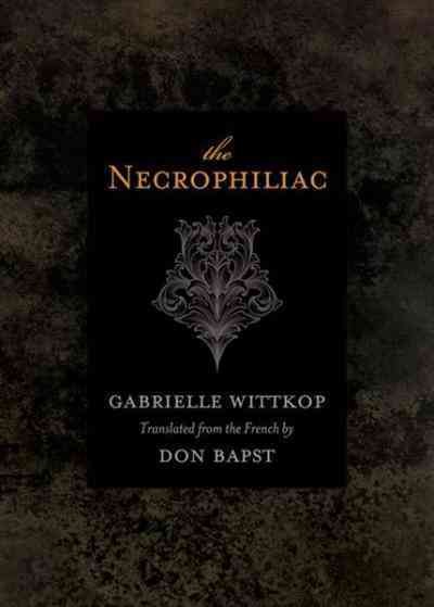 The necrophiliac [electronic resource] = Le nécrophile / Gabrielle Wittkop ; translated from the French by Don Bapst.