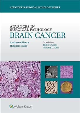 Advances in surgical pathology. Brain cancer / [edited by] Andreana Rivera, Hidehiro Takei.