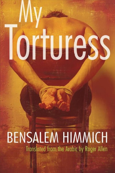 My torturess / Bensalem Himmich ; translated from the Arabic by Roger Allen.