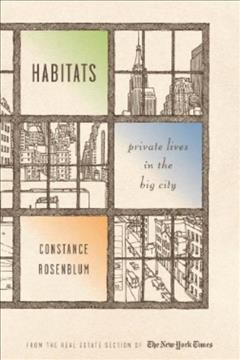 Habitats : private lives in the big city / Constance Rosenblum.