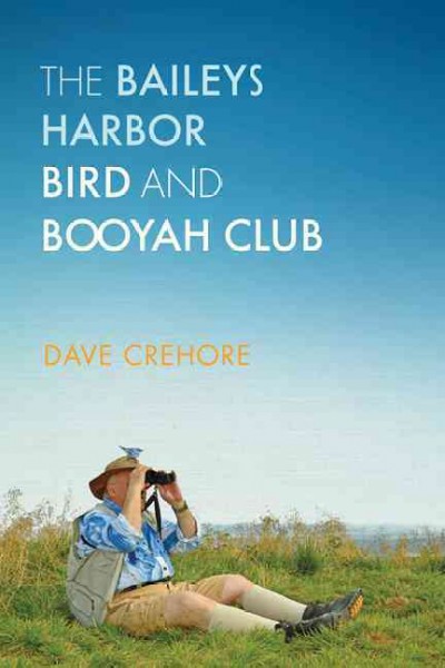 The Baileys Harbor bird and booyah club [electronic resource] / Dave Crehore.
