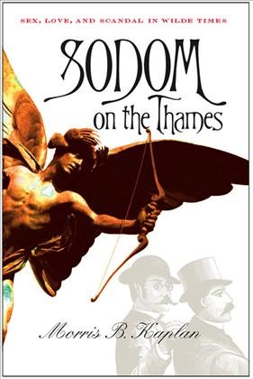 Sodom on the Thames [electronic resource] : sex, love, and scandal in Wilde times / Morris B. Kaplan.