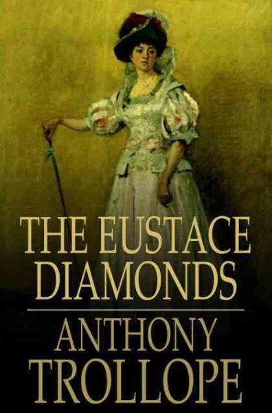 The Eustace diamonds [electronic resource] / Anthony Trollope.