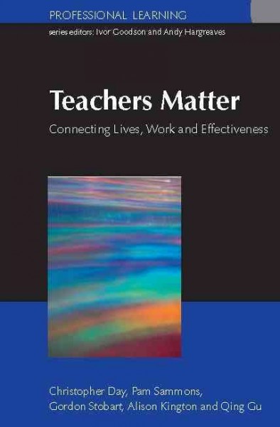 Teachers matter [electronic resource] : connecting work, lives and effectiveness / Christopher Day ... [et al.].
