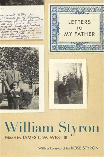 Letters to my father [electronic resource] / William Styron ; edited by James L.W. West III ; with a foreword by Rose Styron.