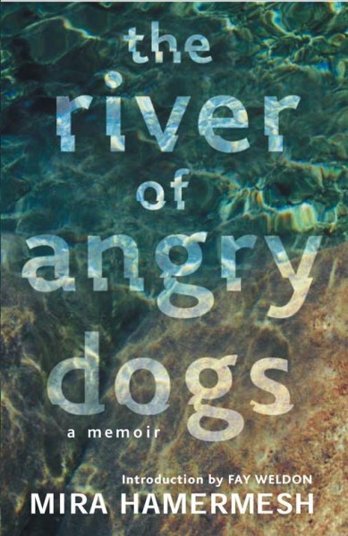 The river of angry dogs [electronic resource] : a memoir / Mira Hamermesh ; introduction by Fay Weldon.