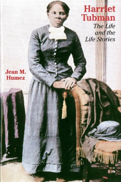 Harriet Tubman [electronic resource] : the life and the life stories / Jean M. Humez.