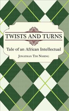 Twists and turns [electronic resource] : tale of an African intellectual / Jonatha Tim Nshing.