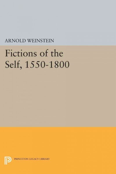 Fictions of the self, 1550-1800 / Arnold Weinstein.