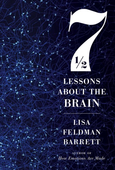 7 1/2 lessons about the brain / Lisa Feldman Barrett.