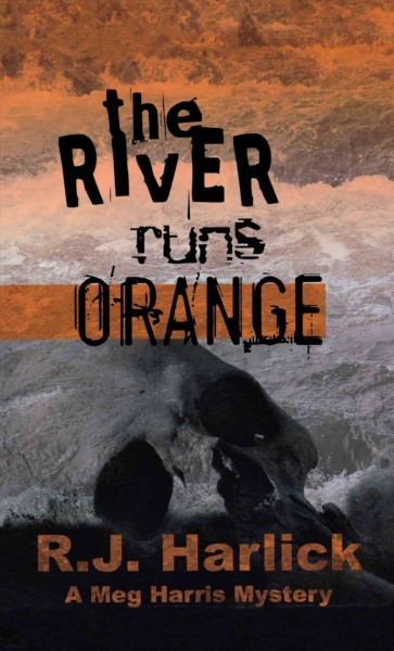 The river runs orange [electronic resource] / R.J. Harlick.