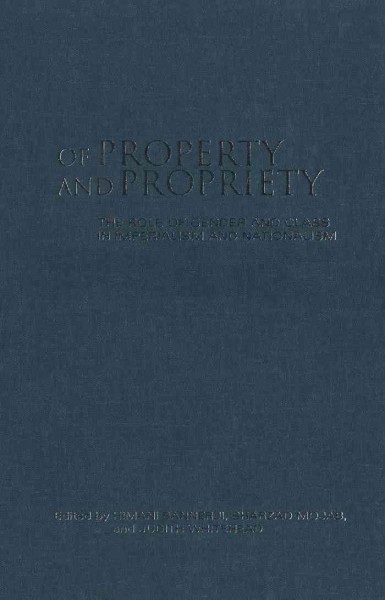 Of property and propriety [electronic resource] : the role of gender and class in imperialism and nationalism / edited by Himani Bannerji, Shahrzad Mojab, and Judith Whitehead.