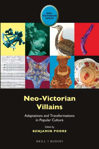 Neo-Victorian villains : adaptations and transformations in popular culture / edited by Benjamin Poore.