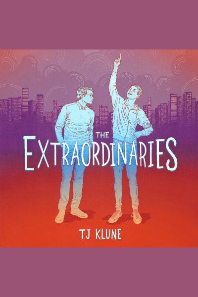The Extraordinaries / TJ Klune.