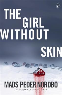 The girl without skin / Mads Peder Nordbo ; translated from the Danish by Charlotte Barslund.