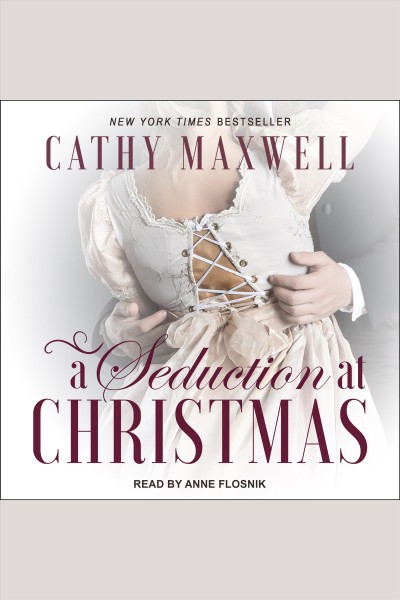A seduction at christmas [electronic resource] : Scandals and seductions series, book 1. Cathy Maxwell.