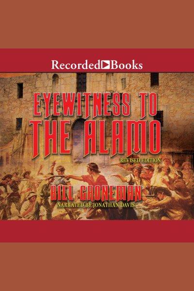 Eyewitness to the alamo [electronic resource] : Revised edition. Groneman Bill.