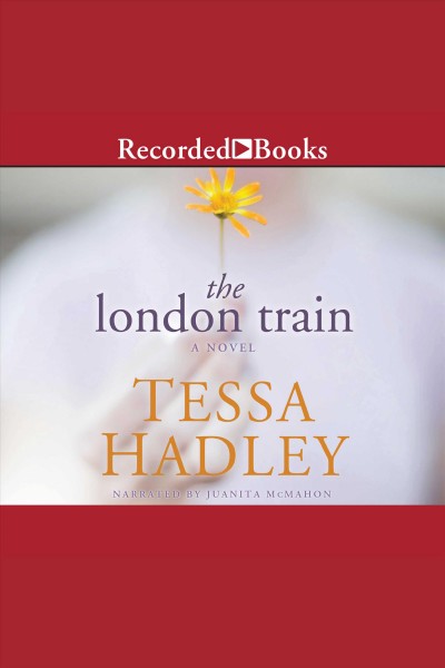 The london train [electronic resource]. Tessa Hadley.
