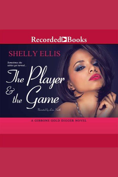 The player & the game [electronic resource] : Gibbons gold digger series, book 2. Ellis Shelly.
