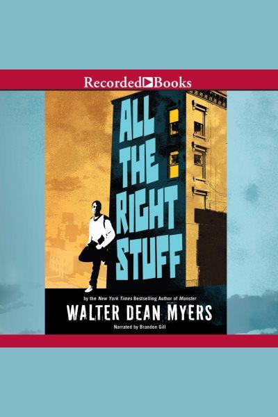 All the right stuff [electronic resource]. Walter Dean Myers.