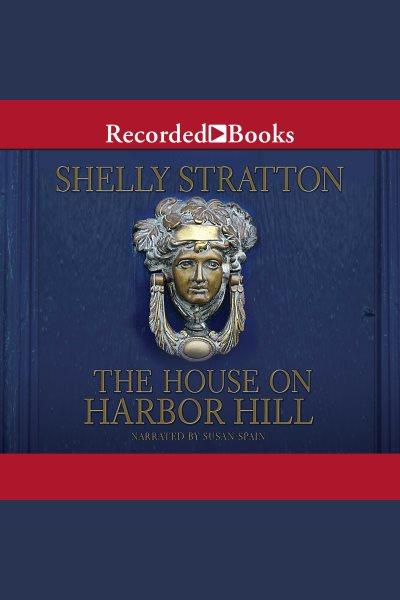 The house on harbor hill [electronic resource]. Stratton Shelly.
