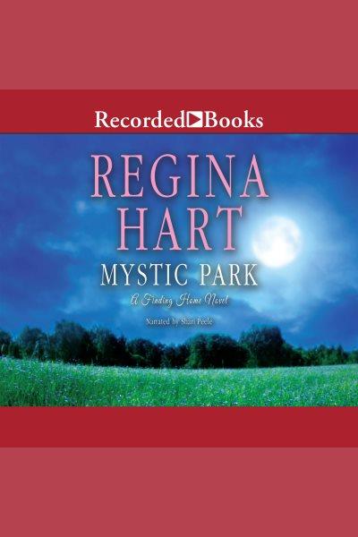 Mystic park [electronic resource] : Finding home (hart) series, book 4. Hart Regina.