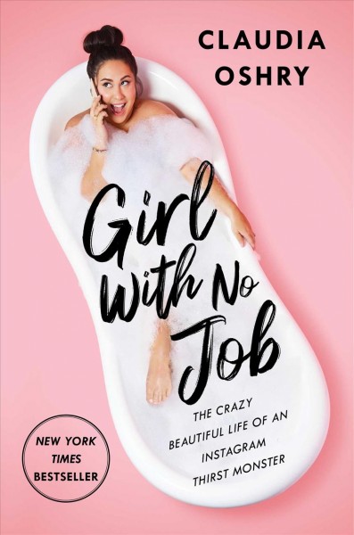 Girl with No Job [electronic resource] : The Crazy Beautiful Life of an Instagram Thirst Monster.