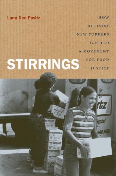 Stirrings : how activist New Yorkers ignited a movement for food justice / Lana Dee Povitz.