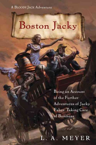 Boston Jacky : being an account of the further adventures of Jacky Faber, taking care of business / L.A. Meyer.