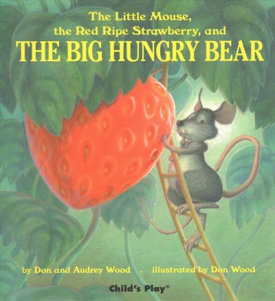 The big hungry bear / by Don and Audrey Wood ; illustrated by Don Wood.