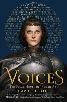Voices : the final hours of Joan of Arc / by David Elliott.