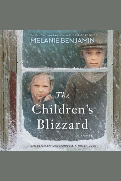 The children's blizzard [electronic resource] : A novel. Melanie Benjamin.