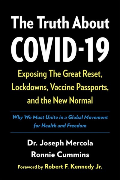 The truth about COVID-19 : exposing the great reset, lockdowns, vaccine passports, and the new normal / Joseph Mercola, Ronnie Cummins.