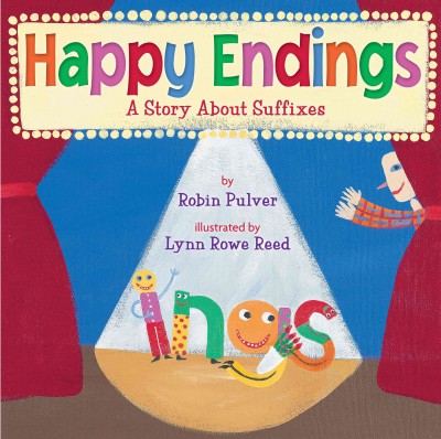 Happy endings : a story about suffixes / by Robin Pulver ; illustrated by Lynn Rowe Reed.