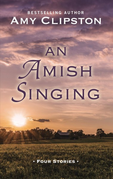 An Amish singing : four stories / Amy Clipston.