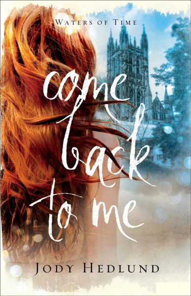 Come back to me / Jody Hedlund.