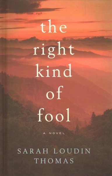 The right kind of fool / Sarah Loudin Thomas.