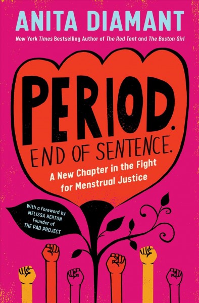 Period. End of sentence. : a new chapter in the fight for menstrual justice / Anita Diamant ; foreword by Melissa Berton, founder of The Pad Project.